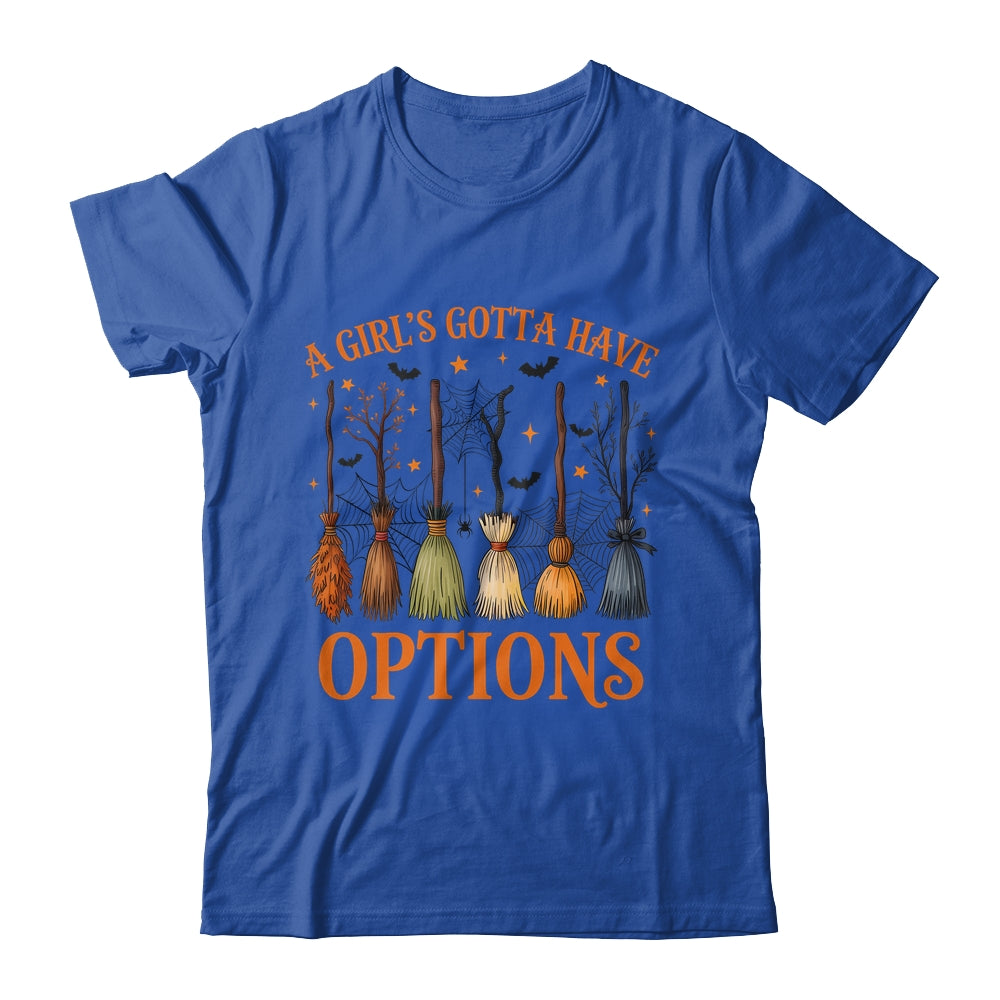 A Girl's Gotta Have Options Funny Broom Witches Halloween Shirt & Hoodie | siriusteestore