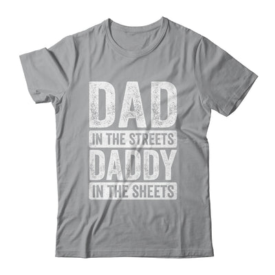 Dad In The Streets Daddy In The Sheets Funny Dad Fathers Day Shirt & Hoodie | siriusteestore