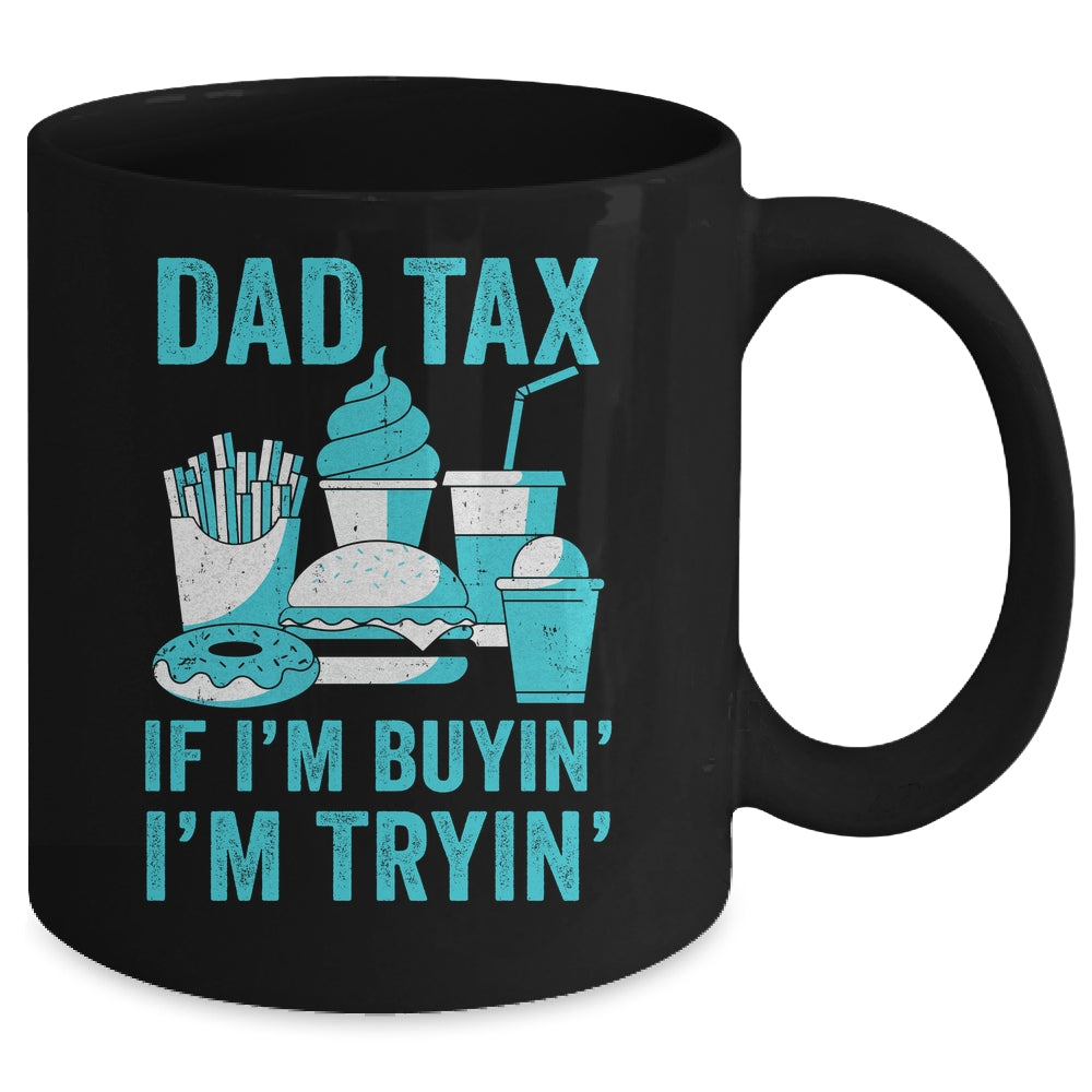 Dad Tax If I'm Buyin' I'm Tryin' Funny Father Fast Food Mug | siriusteestore