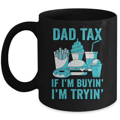Dad Tax If I'm Buyin' I'm Tryin' Funny Father Fast Food Mug | siriusteestore