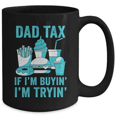 Dad Tax If I'm Buyin' I'm Tryin' Funny Father Fast Food Mug | siriusteestore