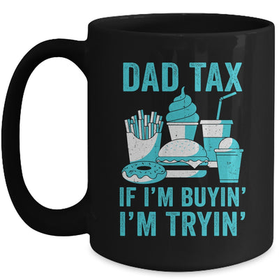 Dad Tax If I'm Buyin' I'm Tryin' Funny Father Fast Food Mug | siriusteestore