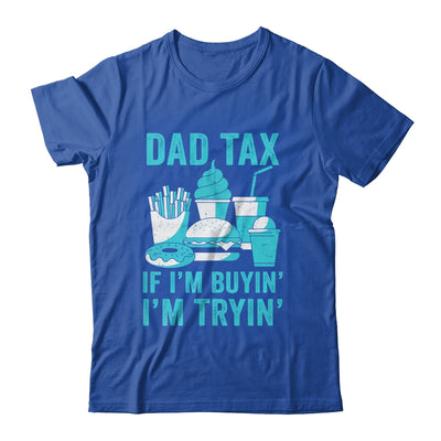 Dad Tax If I'm Buyin' I'm Tryin' Funny Father Fast Food Shirt & Hoodie | siriusteestore