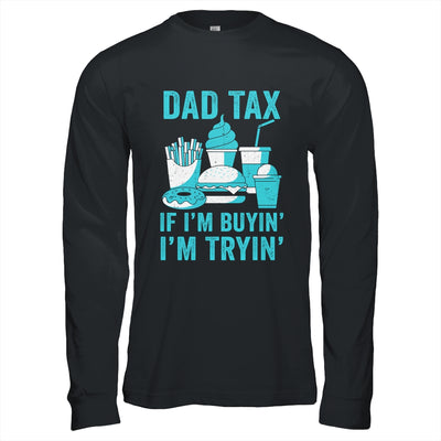 Dad Tax If I'm Buyin' I'm Tryin' Funny Father Fast Food Shirt & Hoodie | siriusteestore