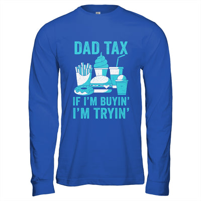 Dad Tax If I'm Buyin' I'm Tryin' Funny Father Fast Food Shirt & Hoodie | siriusteestore