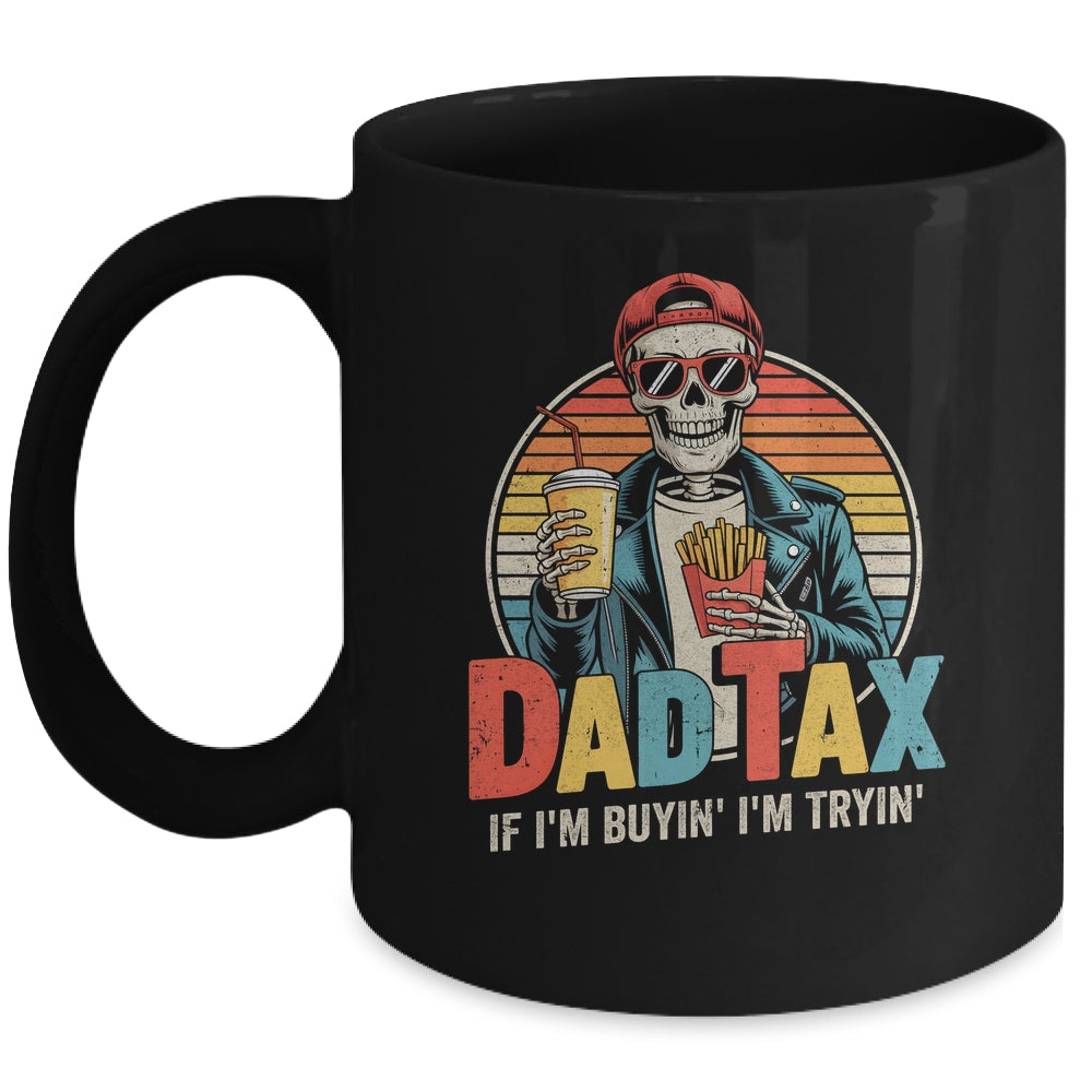 Dad Tax If I'm Buyin' I'm Tryin' Funny Father Humor Mug | siriusteestore