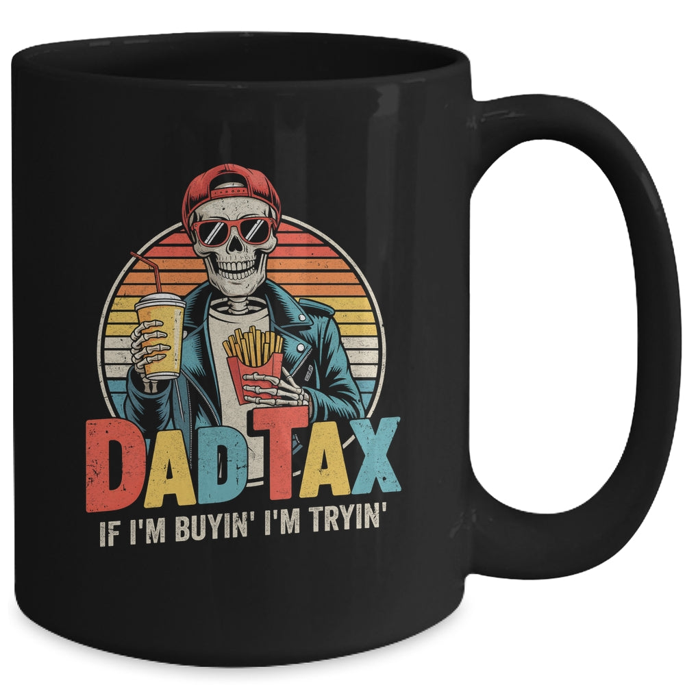 Dad Tax If I'm Buyin' I'm Tryin' Funny Father Humor Mug | siriusteestore
