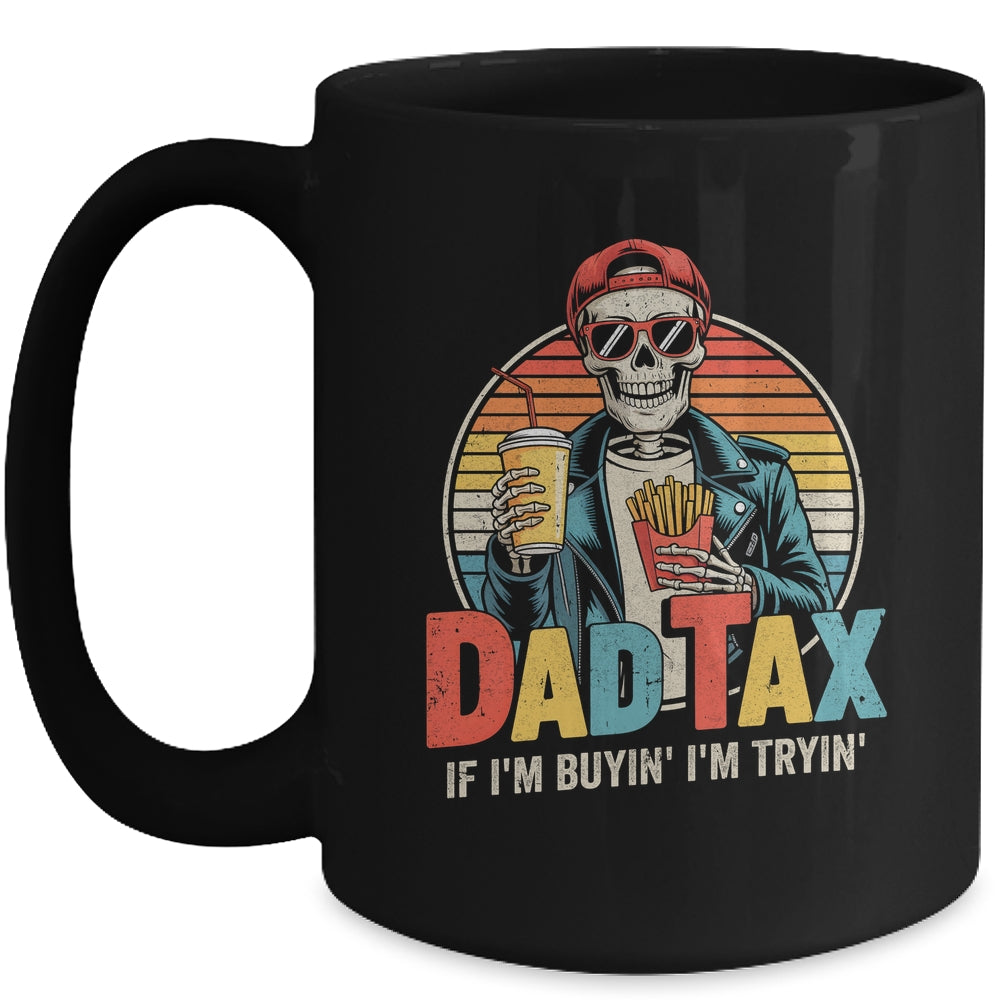 Dad Tax If I'm Buyin' I'm Tryin' Funny Father Humor Mug | siriusteestore