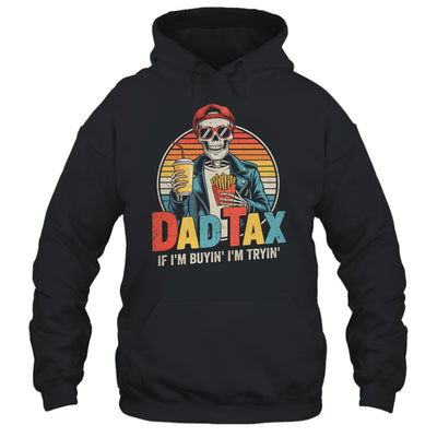Dad Tax If I'm Buyin' I'm Tryin' Funny Father Humor Shirt & Hoodie | siriusteestore