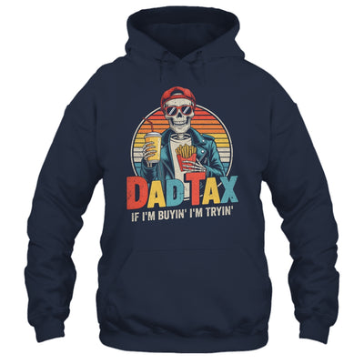 Dad Tax If I'm Buyin' I'm Tryin' Funny Father Humor Shirt & Hoodie | siriusteestore