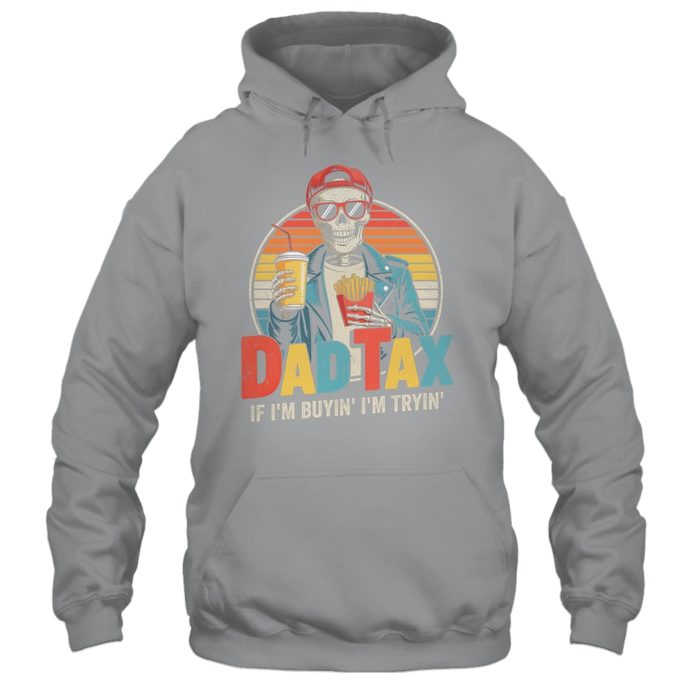 Dad Tax If I'm Buyin' I'm Tryin' Funny Father Humor Shirt & Hoodie | siriusteestore