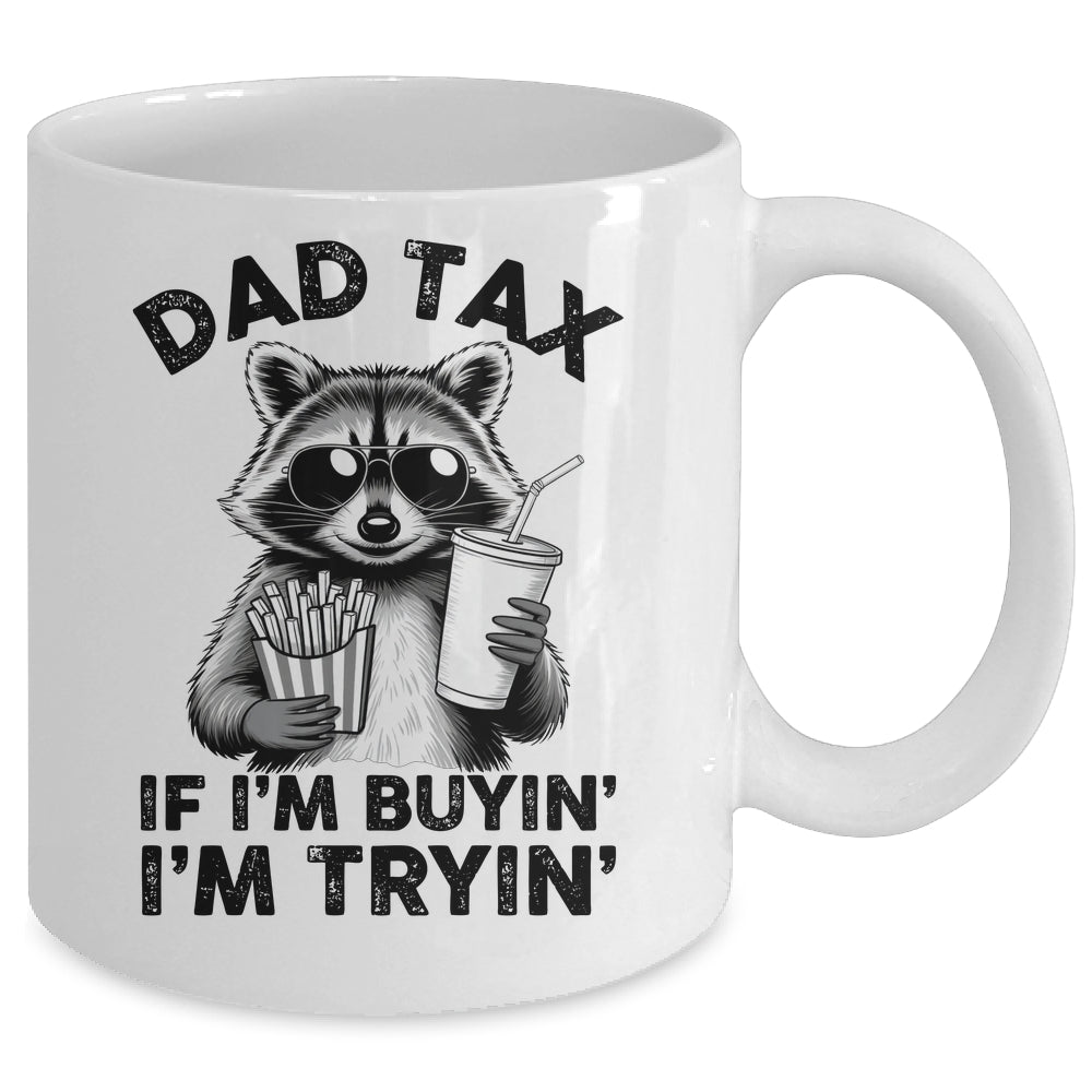 Dad Tax If I'm Buyin' I'm Tryin' Raccoon Funny Father's Day Mug | siriusteestore