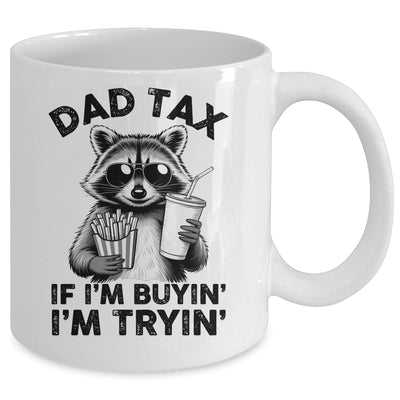 Dad Tax If I'm Buyin' I'm Tryin' Raccoon Funny Father's Day Mug | siriusteestore