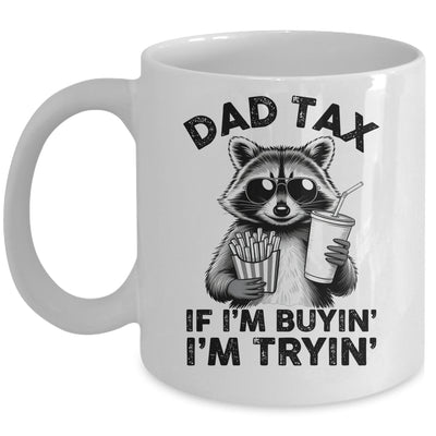 Dad Tax If I'm Buyin' I'm Tryin' Raccoon Funny Father's Day Mug | siriusteestore
