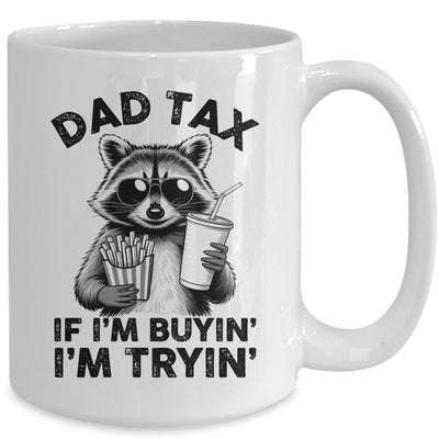 Dad Tax If I'm Buyin' I'm Tryin' Raccoon Funny Father's Day Mug | siriusteestore