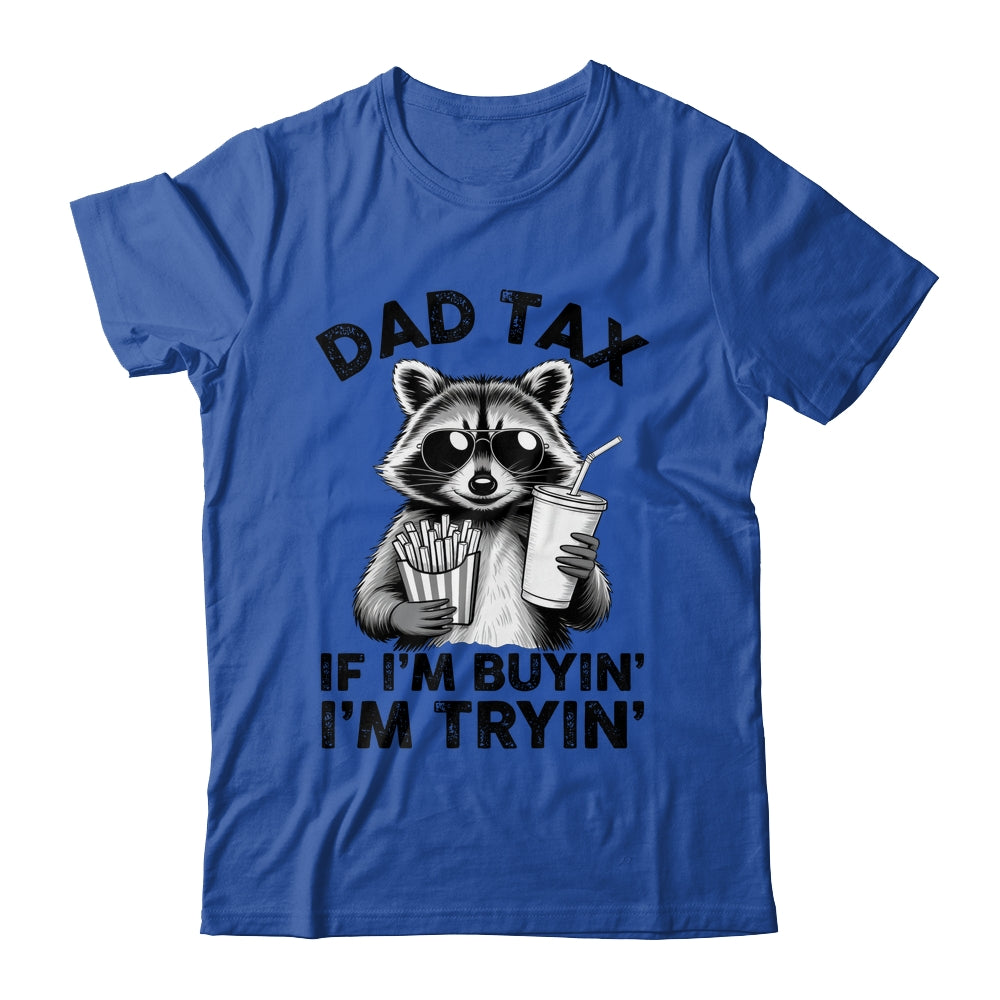 Dad Tax If I'm Buyin' I'm Tryin' Raccoon Funny Father's Day Shirt & Hoodie | siriusteestore