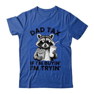 Dad Tax If I'm Buyin' I'm Tryin' Raccoon Funny Father's Day Shirt & Hoodie | siriusteestore