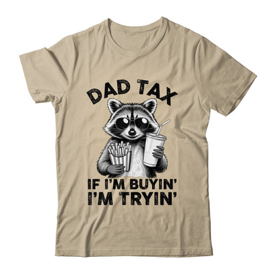 Dad Tax If I'm Buyin' I'm Tryin' Raccoon Funny Father's Day Shirt & Hoodie | siriusteestore