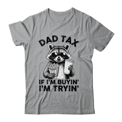 Dad Tax If I'm Buyin' I'm Tryin' Raccoon Funny Father's Day Shirt & Hoodie | siriusteestore