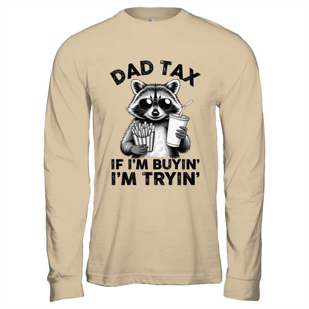 Dad Tax If I'm Buyin' I'm Tryin' Raccoon Funny Father's Day Shirt & Hoodie | siriusteestore