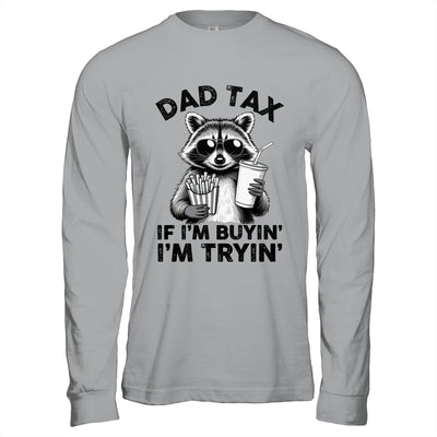 Dad Tax If I'm Buyin' I'm Tryin' Raccoon Funny Father's Day Shirt & Hoodie | siriusteestore