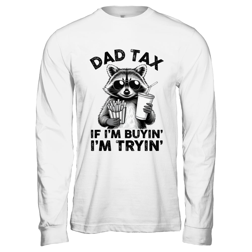 Dad Tax If I'm Buyin' I'm Tryin' Raccoon Funny Father's Day Shirt & Hoodie | siriusteestore