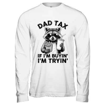 Dad Tax If I'm Buyin' I'm Tryin' Raccoon Funny Father's Day Shirt & Hoodie | siriusteestore