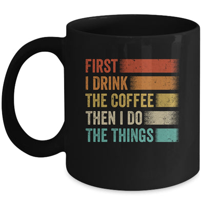 Funny First I Drink The Coffee Then I Do The Things Saying Mug | siriusteestore