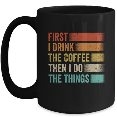 Funny First I Drink The Coffee Then I Do The Things Saying Mug | siriusteestore