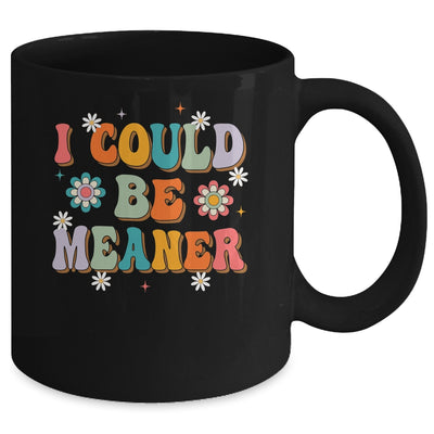 I Could Be Meaner Funny Women Saying Quote Groovy Mom Mug | siriusteestore