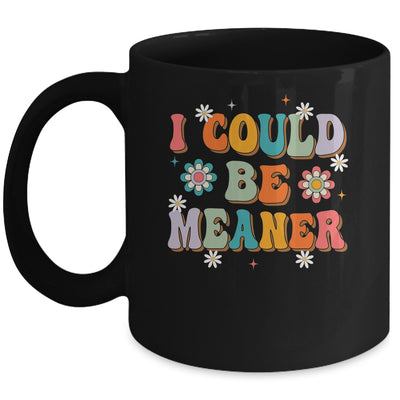I Could Be Meaner Funny Women Saying Quote Groovy Mom Mug | siriusteestore