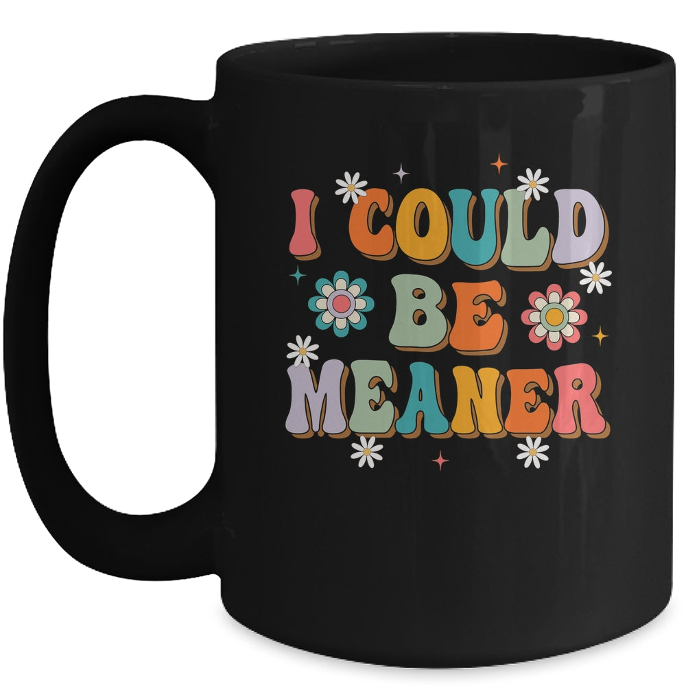 I Could Be Meaner Funny Women Saying Quote Groovy Mom Mug | siriusteestore