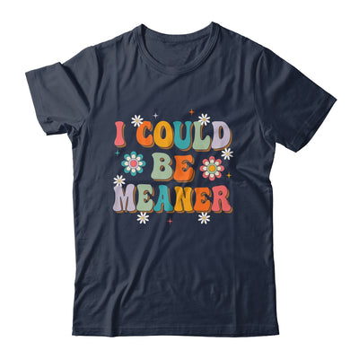 I Could Be Meaner Funny Women Saying Quote Groovy Mom Shirt & Tank Top | siriusteestore