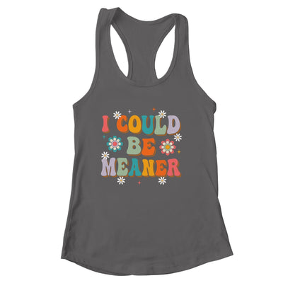 I Could Be Meaner Funny Women Saying Quote Groovy Mom Shirt & Tank Top | siriusteestore