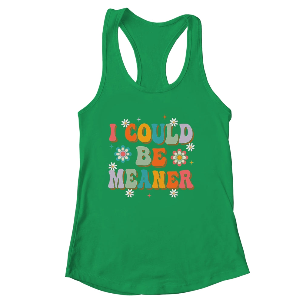 I Could Be Meaner Funny Women Saying Quote Groovy Mom Shirt & Tank Top | siriusteestore