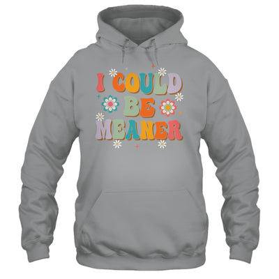 I Could Be Meaner Funny Women Saying Quote Groovy Mom Shirt & Tank Top | siriusteestore