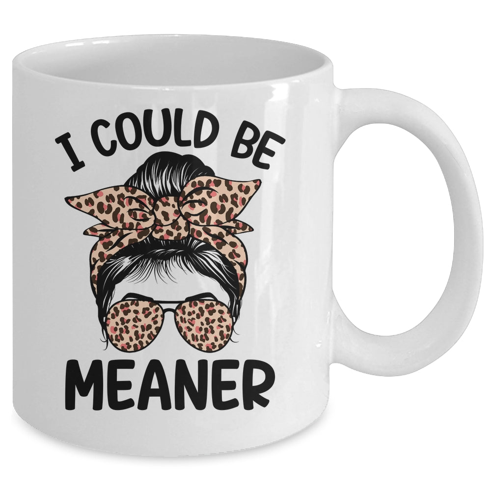I Could Be Meaner Funny Women Saying Quote Messy Bun Mom Mug | siriusteestore