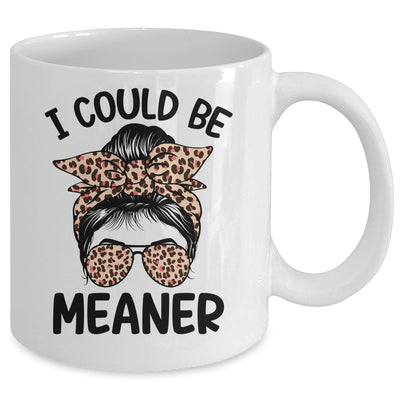 I Could Be Meaner Funny Women Saying Quote Messy Bun Mom Mug | siriusteestore