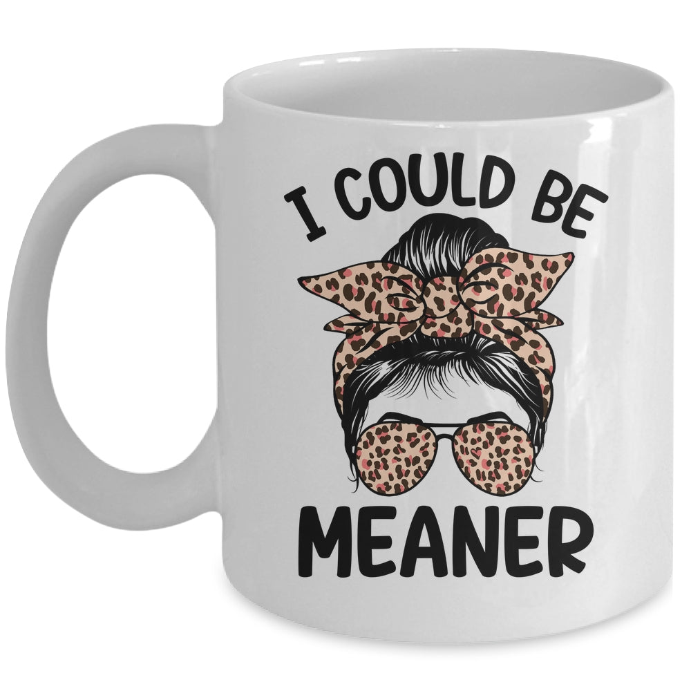 I Could Be Meaner Funny Women Saying Quote Messy Bun Mom Mug | siriusteestore