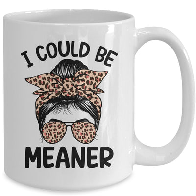 I Could Be Meaner Funny Women Saying Quote Messy Bun Mom Mug | siriusteestore