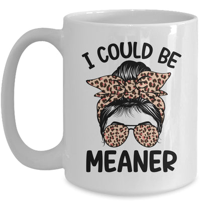 I Could Be Meaner Funny Women Saying Quote Messy Bun Mom Mug | siriusteestore