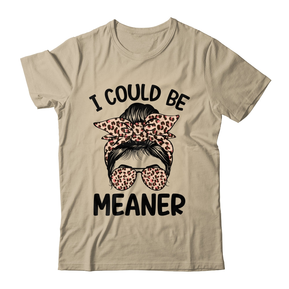 I Could Be Meaner Funny Women Saying Quote Messy Bun Mom Shirt & Tank Top | siriusteestore