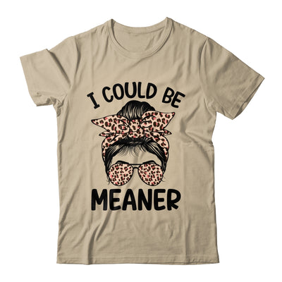 I Could Be Meaner Funny Women Saying Quote Messy Bun Mom Shirt & Tank Top | siriusteestore