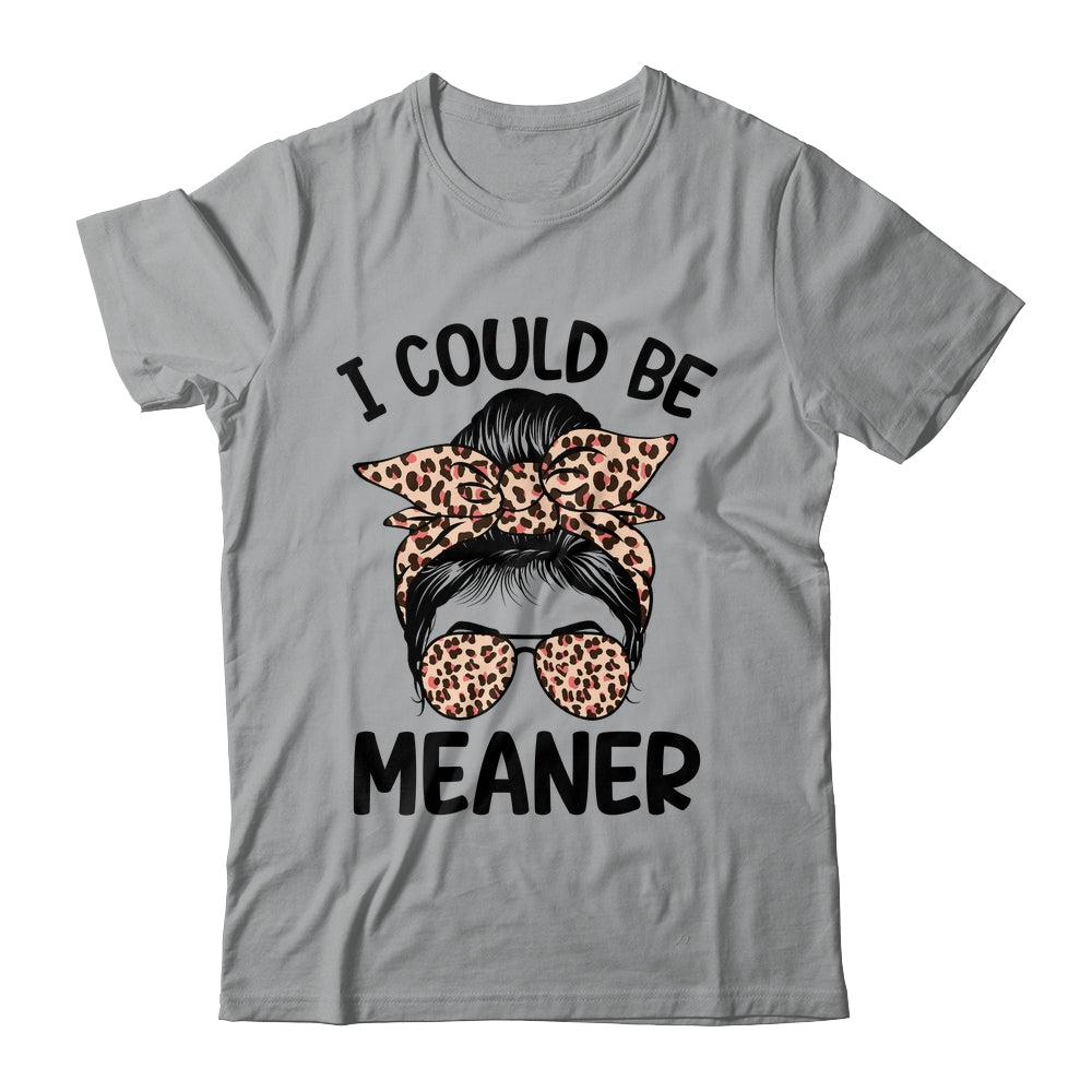 I Could Be Meaner Funny Women Saying Quote Messy Bun Mom Shirt & Tank Top | siriusteestore