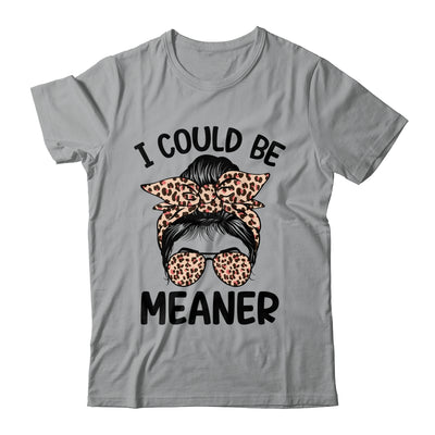 I Could Be Meaner Funny Women Saying Quote Messy Bun Mom Shirt & Tank Top | siriusteestore