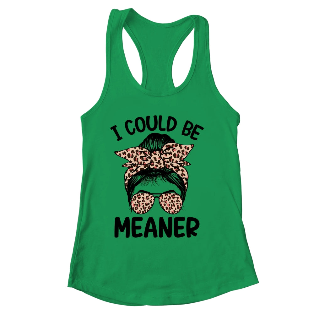 I Could Be Meaner Funny Women Saying Quote Messy Bun Mom Shirt & Tank Top | siriusteestore