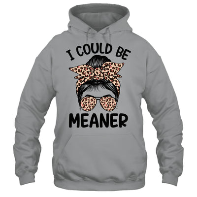 I Could Be Meaner Funny Women Saying Quote Messy Bun Mom Shirt & Tank Top | siriusteestore