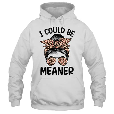 I Could Be Meaner Funny Women Saying Quote Messy Bun Mom Shirt & Tank Top | siriusteestore