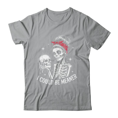 I Could Be Meaner Funny Women Saying Quote Skeleton Mom Shirt & Tank Top | siriusteestore