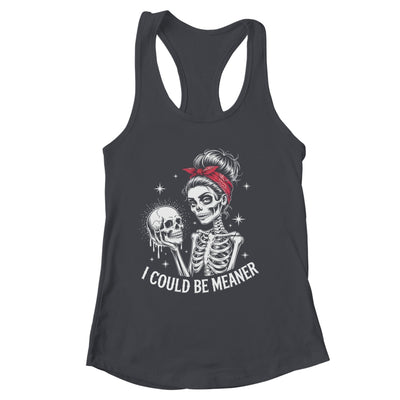 I Could Be Meaner Funny Women Saying Quote Skeleton Mom Shirt & Tank Top | siriusteestore